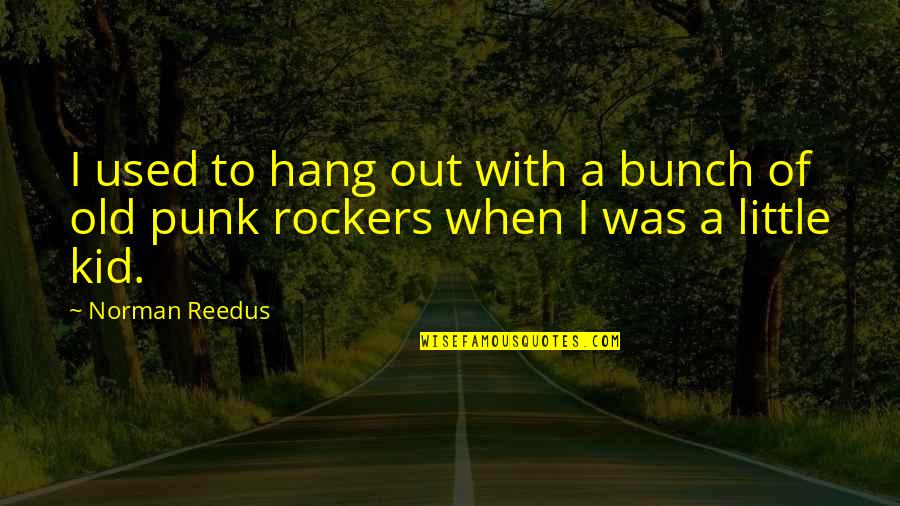 Creative And Innovative Quotes By Norman Reedus: I used to hang out with a bunch