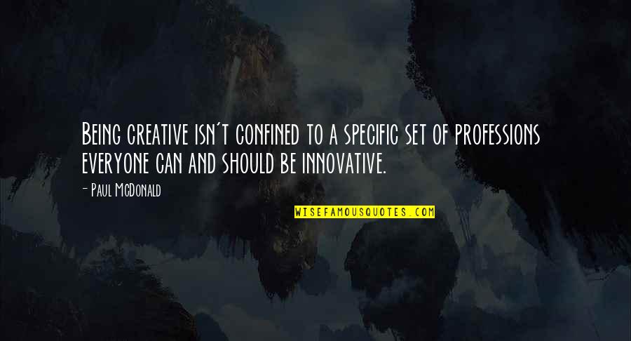 Creative And Innovative Quotes By Paul McDonald: Being creative isn't confined to a specific set