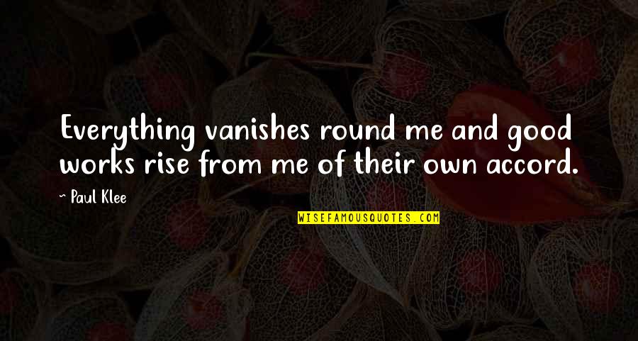 Creative Anxiety Quotes By Paul Klee: Everything vanishes round me and good works rise