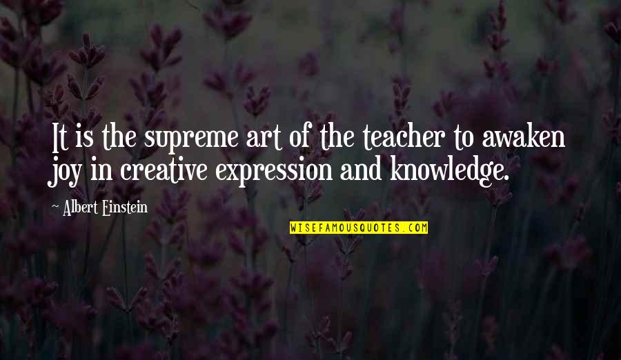 Creative Art Quotes By Albert Einstein: It is the supreme art of the teacher