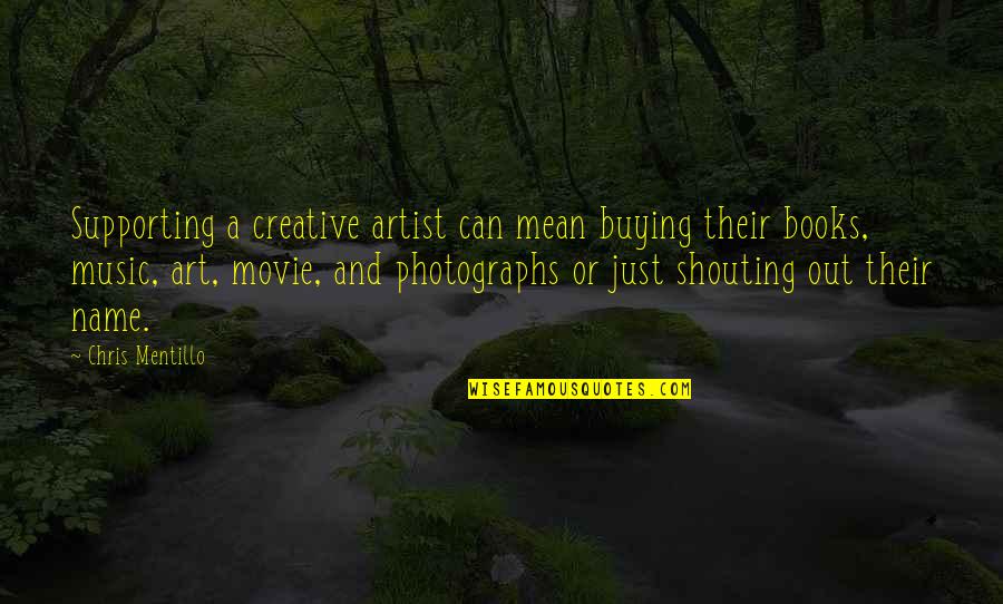 Creative Art Quotes By Chris Mentillo: Supporting a creative artist can mean buying their