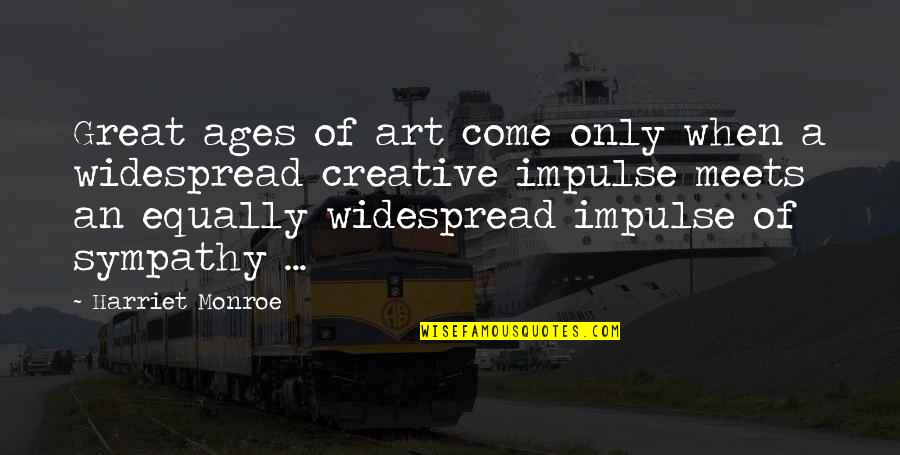 Creative Art Quotes By Harriet Monroe: Great ages of art come only when a