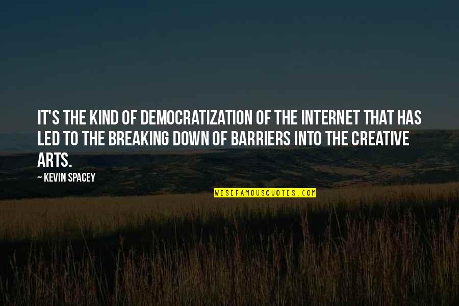 Creative Art Quotes By Kevin Spacey: It's the kind of democratization of the Internet