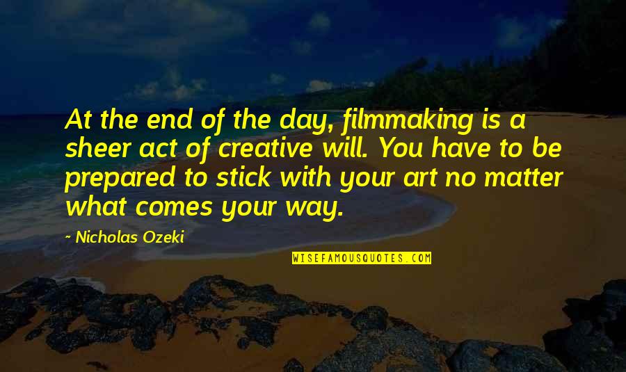 Creative Art Quotes By Nicholas Ozeki: At the end of the day, filmmaking is