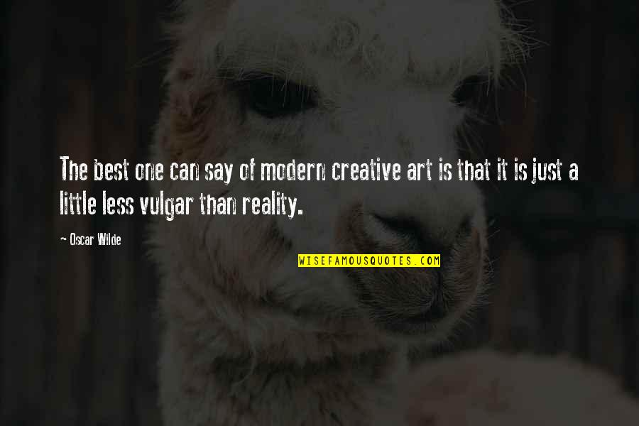 Creative Art Quotes By Oscar Wilde: The best one can say of modern creative