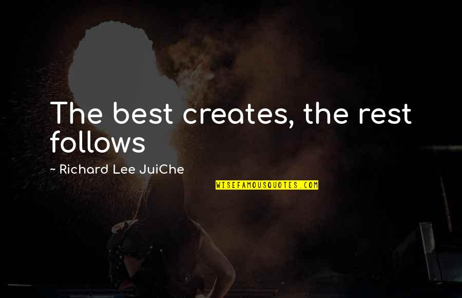 Creative Art Quotes By Richard Lee JuiChe: The best creates, the rest follows