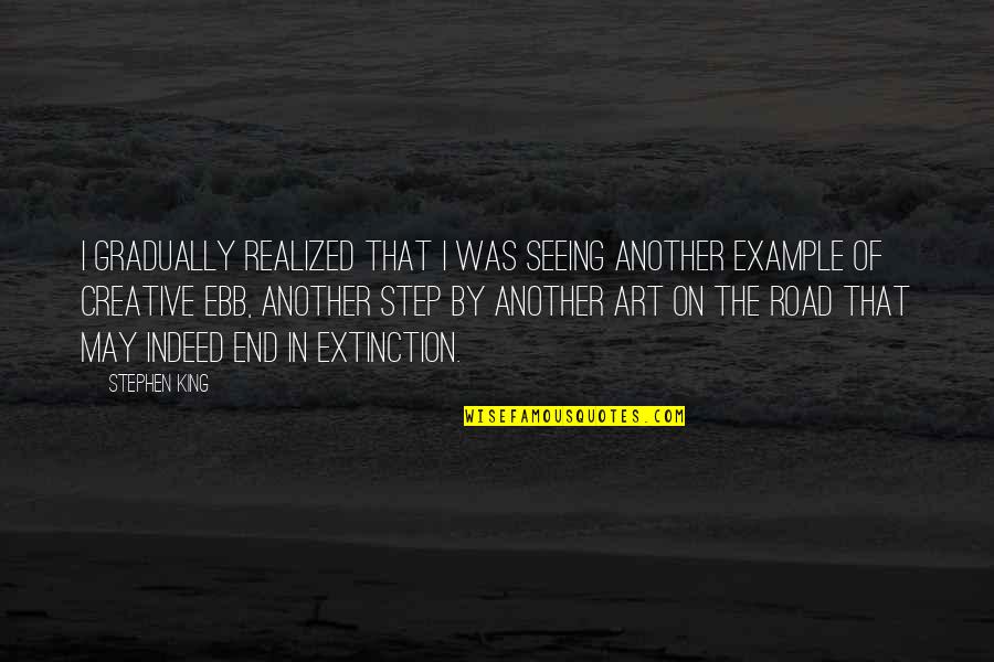 Creative Art Quotes By Stephen King: I gradually realized that I was seeing another