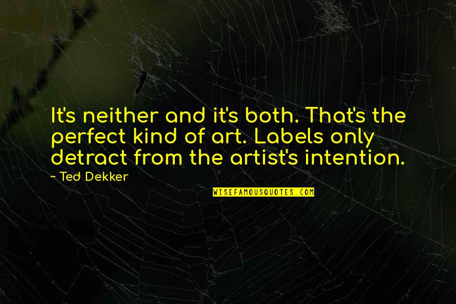 Creative Art Quotes By Ted Dekker: It's neither and it's both. That's the perfect