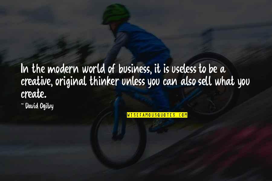 Creative Business Quotes By David Ogilvy: In the modern world of business, it is