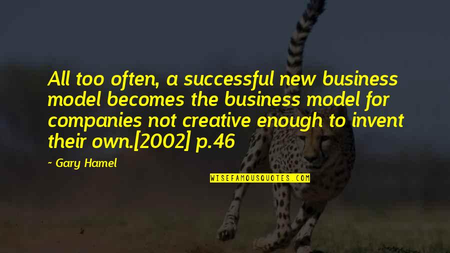 Creative Business Quotes By Gary Hamel: All too often, a successful new business model