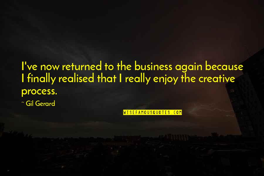 Creative Business Quotes By Gil Gerard: I've now returned to the business again because