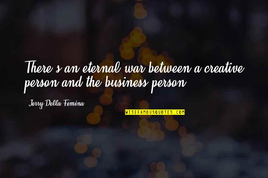 Creative Business Quotes By Jerry Della Femina: There's an eternal war between a creative person