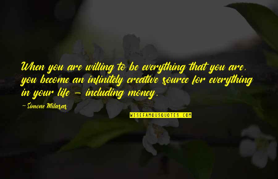 Creative Business Quotes By Simone Milasas: When you are willing to be everything that