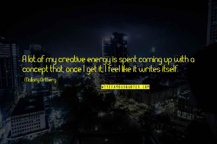 Creative Concept Quotes By Mallory Ortberg: A lot of my creative energy is spent Creative Concept Quotes By Mallory Ortberg: A lot of my creative energy is spent