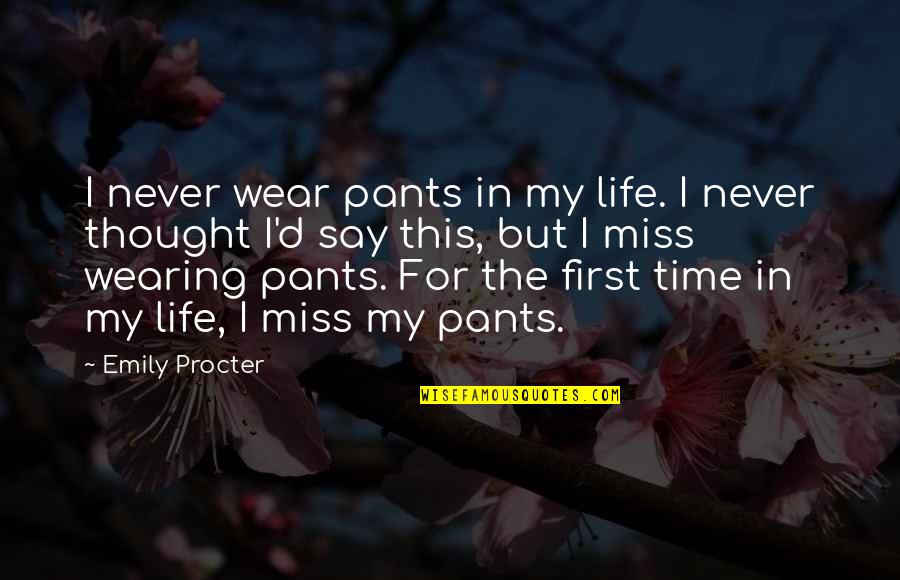 Creative Concepts Quotes By Emily Procter: I never wear pants in my life. I