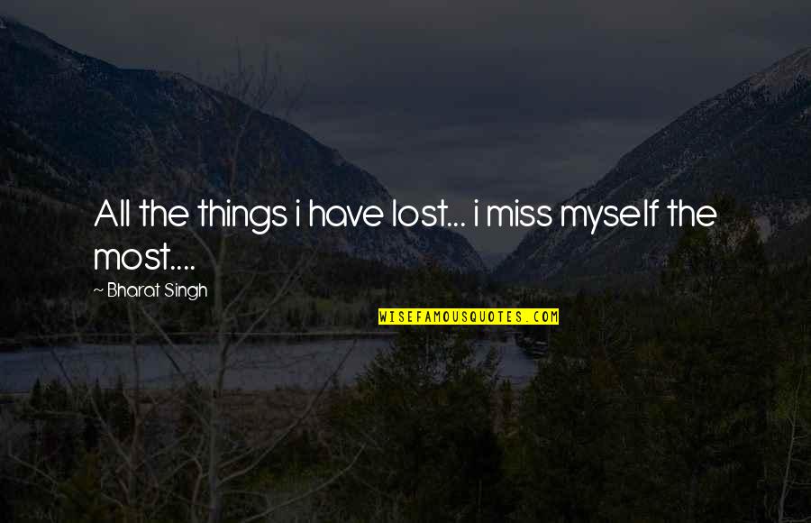 Creative Design Quotes By Bharat Singh: All the things i have lost... i miss