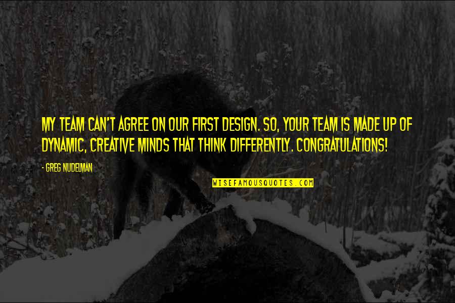 Creative Design Quotes By Greg Nudelman: My team can't agree on our first design.