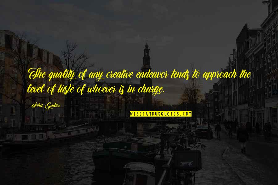 Creative Design Quotes By John Gruber: The quality of any creative endeavor tends to