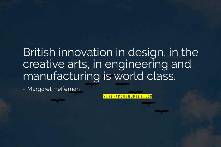 Creative Design Quotes By Margaret Heffernan: British innovation in design, in the creative arts,