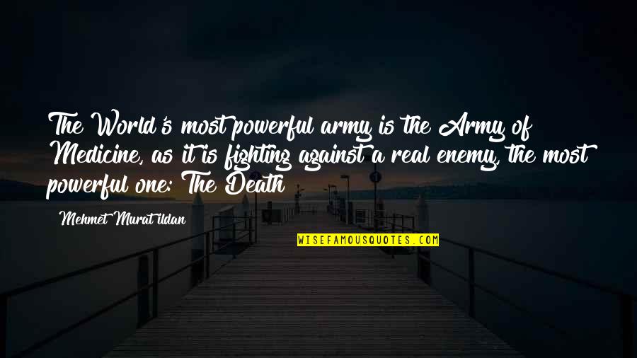 Creative Designs Quotes By Mehmet Murat Ildan: The World's most powerful army is the Army