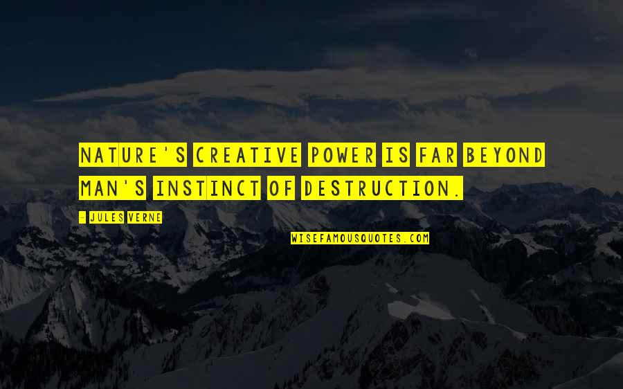 Creative Destruction Quotes By Jules Verne: Nature's creative power is far beyond man's instinct