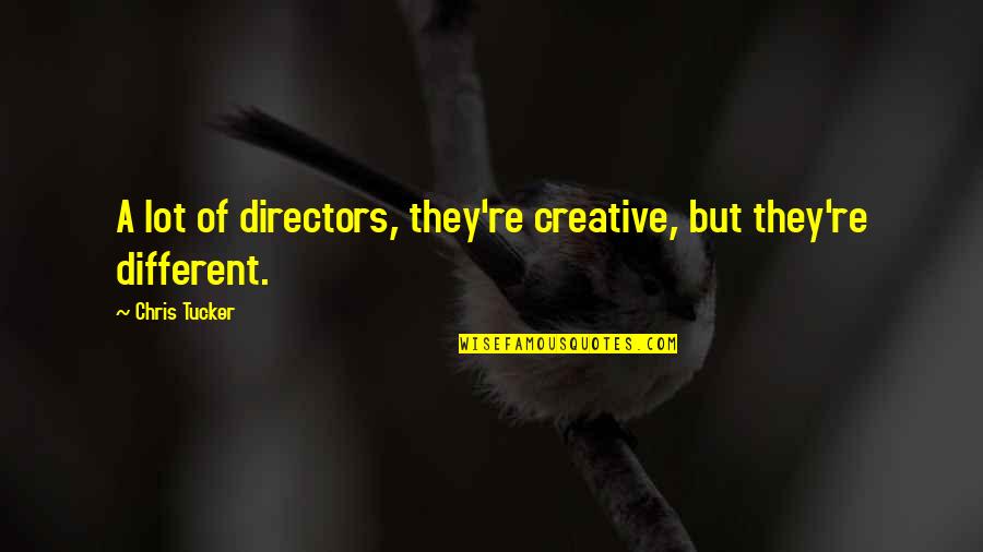 Creative Directors Quotes By Chris Tucker: A lot of directors, they're creative, but they're