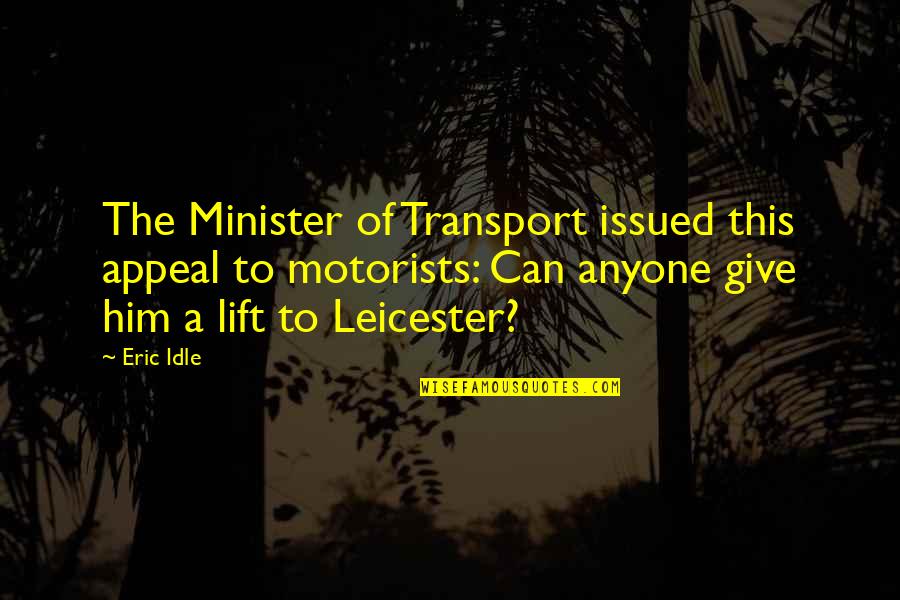 Creative Directors Quotes By Eric Idle: The Minister of Transport issued this appeal to