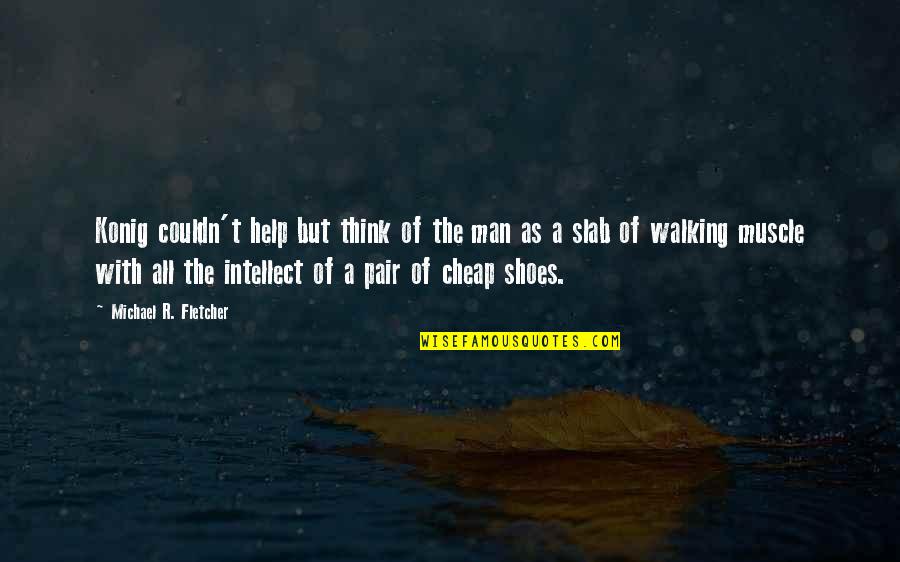 Creative Directors Quotes By Michael R. Fletcher: Konig couldn't help but think of the man