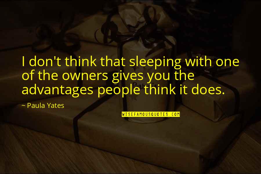 Creative Directors Quotes By Paula Yates: I don't think that sleeping with one of