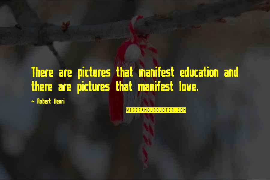 Creative Education Quotes By Robert Henri: There are pictures that manifest education and there