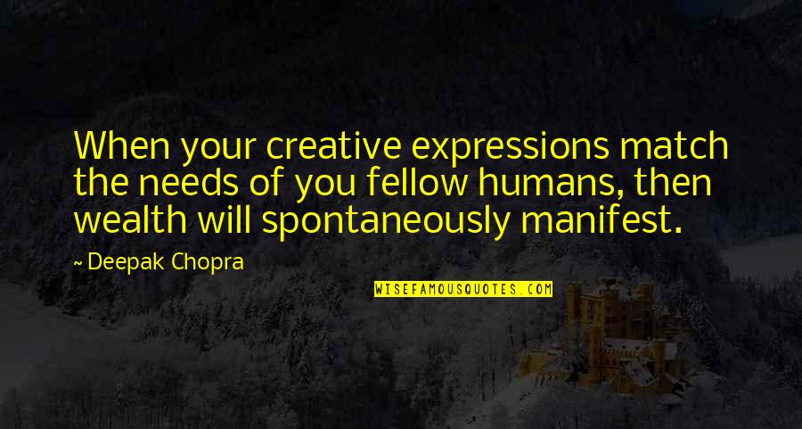 Creative Expression Quotes By Deepak Chopra: When your creative expressions match the needs of