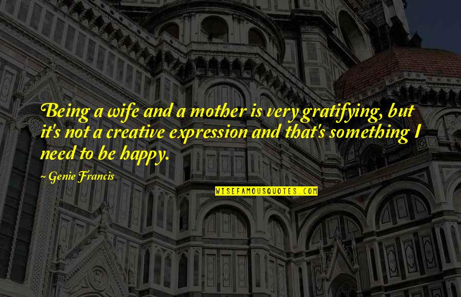 Creative Expression Quotes By Genie Francis: Being a wife and a mother is very