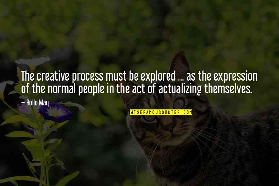 Creative Expression Quotes By Rollo May: The creative process must be explored ... as