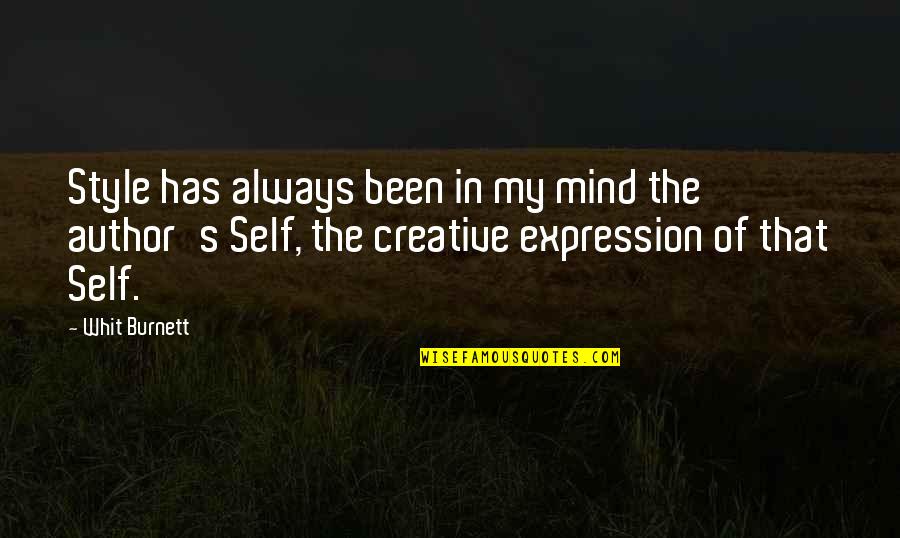 Creative Expression Quotes By Whit Burnett: Style has always been in my mind the