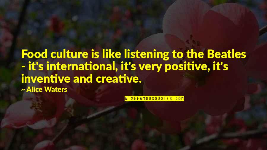 Creative Food Quotes By Alice Waters: Food culture is like listening to the Beatles