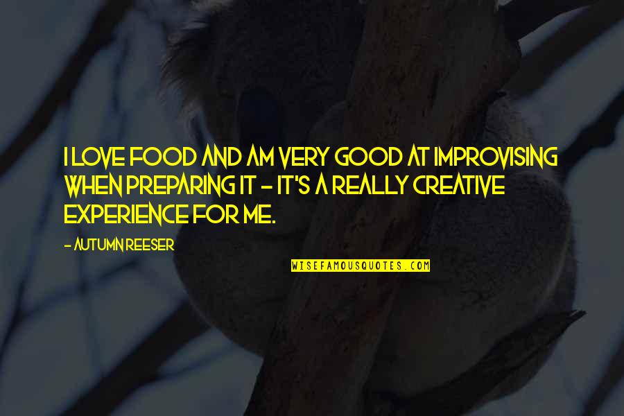 Creative Food Quotes By Autumn Reeser: I love food and am very good at