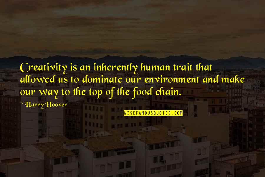 Creative Food Quotes By Harry Hoover: Creativity is an inherently human trait that allowed