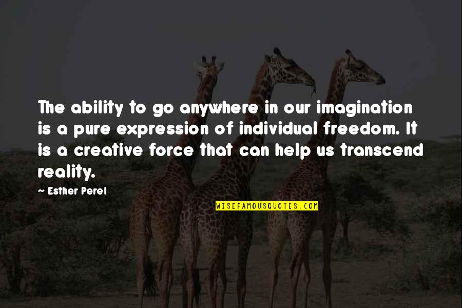 Creative Freedom Quotes By Esther Perel: The ability to go anywhere in our imagination