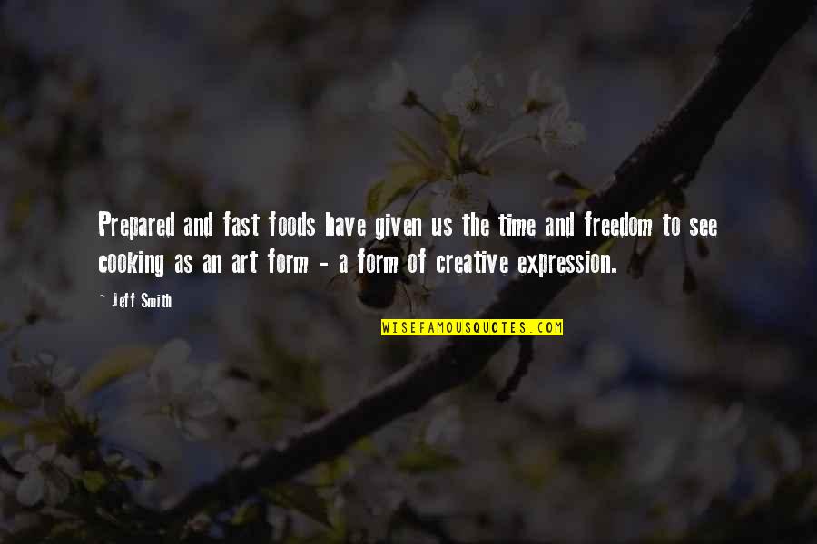 Creative Freedom Quotes By Jeff Smith: Prepared and fast foods have given us the Creative Freedom Quotes By Jeff Smith: Prepared and fast foods have given us the