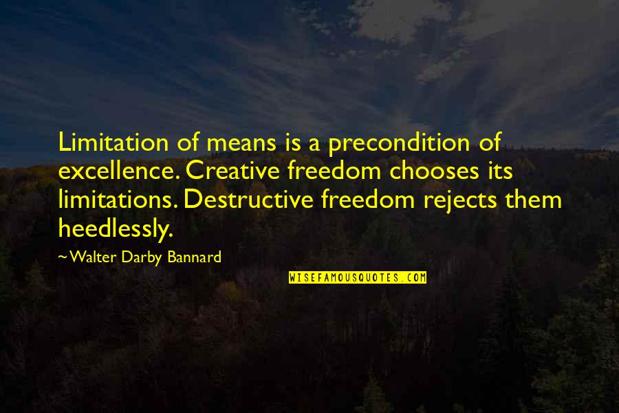 Creative Freedom Quotes By Walter Darby Bannard: Limitation of means is a precondition of excellence.