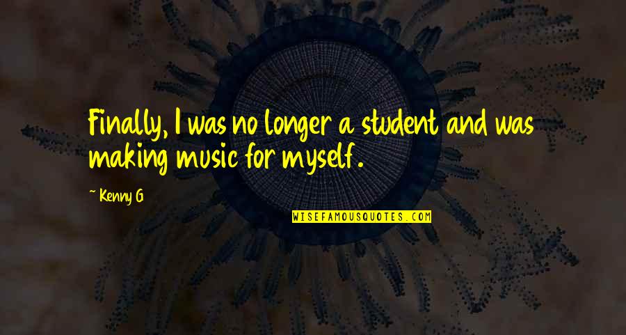 Creative Freshman Quotes By Kenny G: Finally, I was no longer a student and