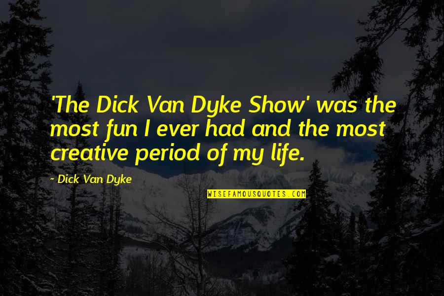 Creative Fun Quotes By Dick Van Dyke: 'The Dick Van Dyke Show' was the most