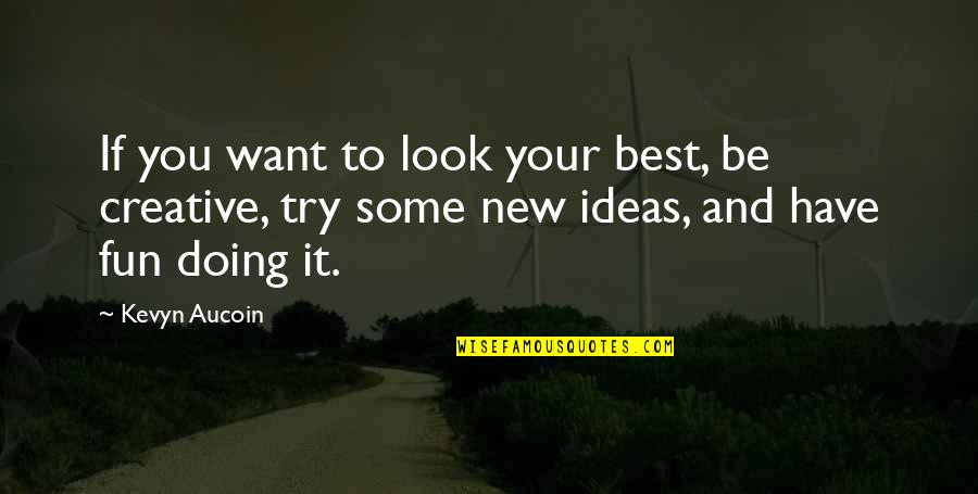 Creative Fun Quotes By Kevyn Aucoin: If you want to look your best, be