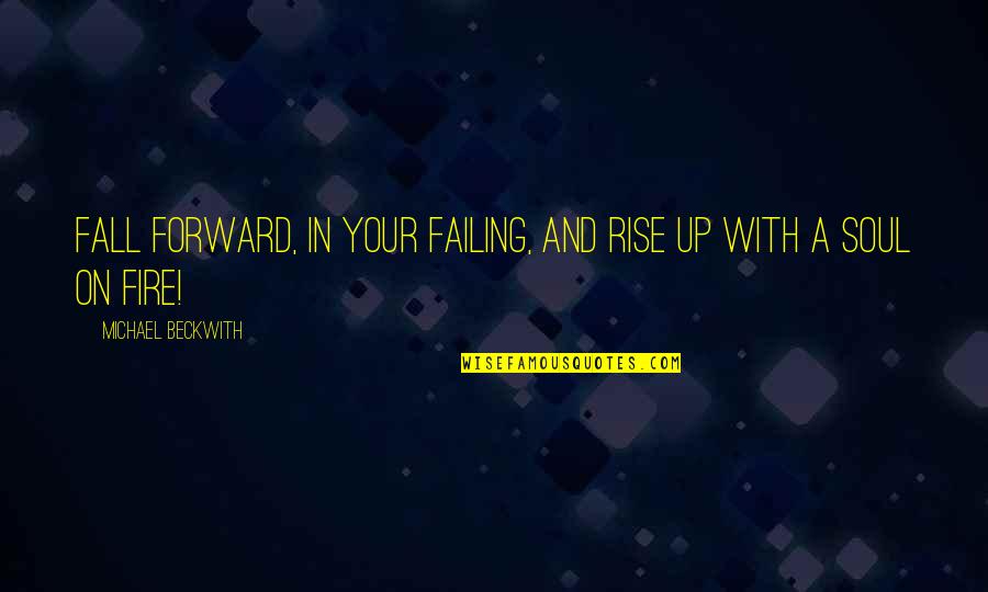 Creative Fun Quotes By Michael Beckwith: Fall forward, in your failing, and rise up
