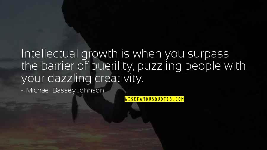 Creative Growth Quotes By Michael Bassey Johnson: Intellectual growth is when you surpass the barrier