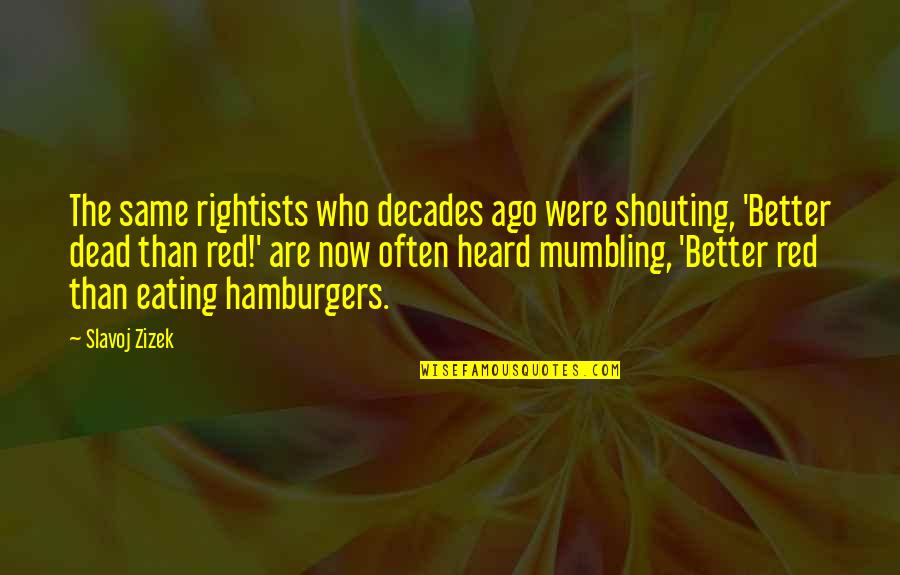 Creative Hungry Quotes By Slavoj Zizek: The same rightists who decades ago were shouting,