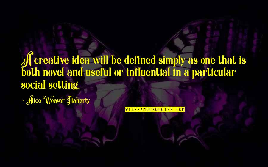 Creative Ideas Quotes By Alice Weaver Flaherty: A creative idea will be defined simply as