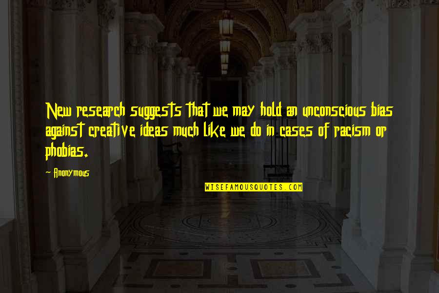 Creative Ideas Quotes By Anonymous: New research suggests that we may hold an