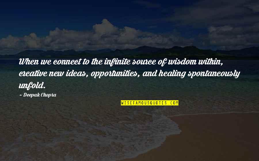 Creative Ideas Quotes By Deepak Chopra: When we connect to the infinite source of