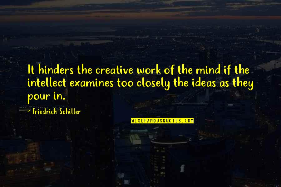 Creative Ideas Quotes By Friedrich Schiller: It hinders the creative work of the mind